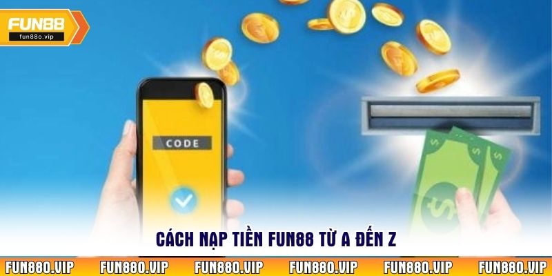 Cách nạp tiền Fun88 từ A đến Z