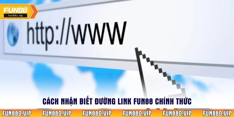 Cách nhận biết đường link Fun88 chính thức