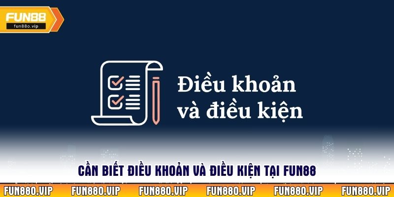 Cần biết điều khoản và điều kiện tại Fun88 