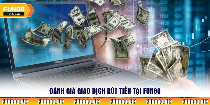 Đánh giá giao dịch rút tiền tại Fun88