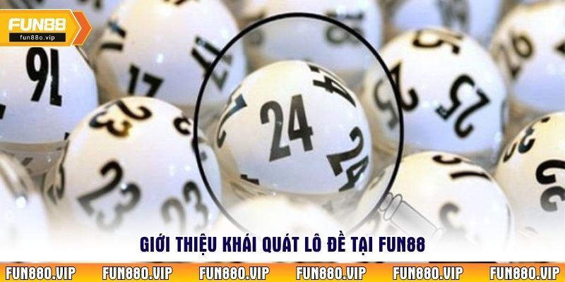 Giới thiệu khái quát lô đề tại Fun88