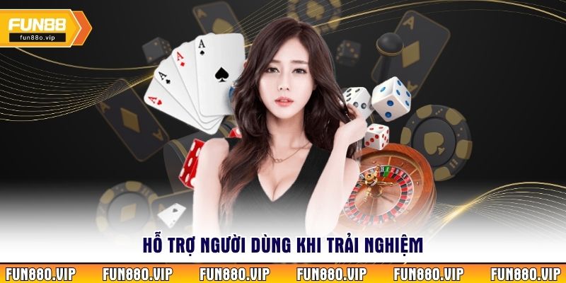 Hỗ trợ người dùng khi trải nghiệm 