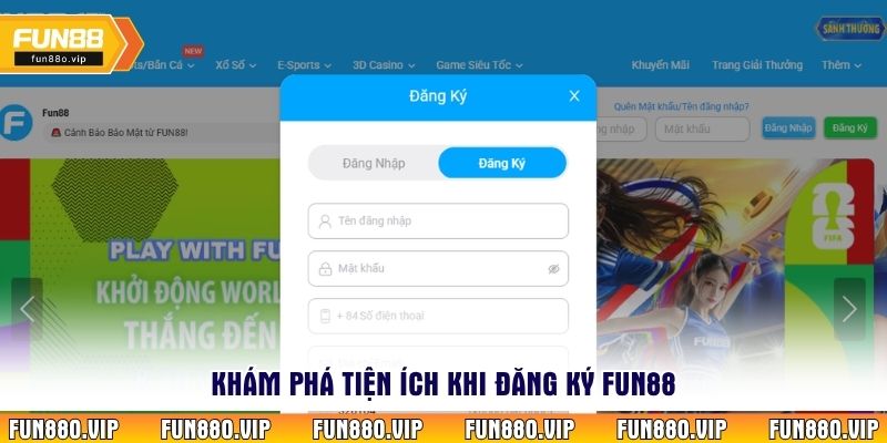 Khám phá tiện ích khi đăng ký Fun88
