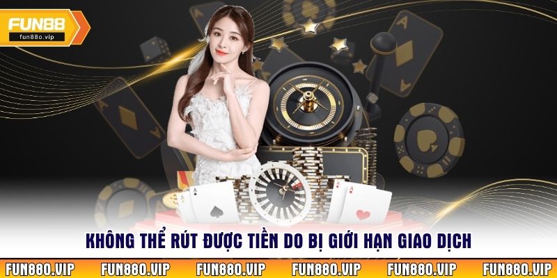 Không thể rút được tiền do bị giới hạn giao dịch