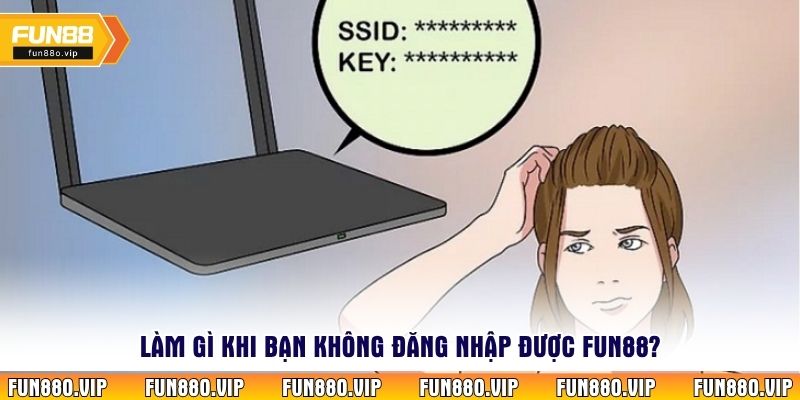 Làm gì khi bạn không đăng nhập được Fun88?