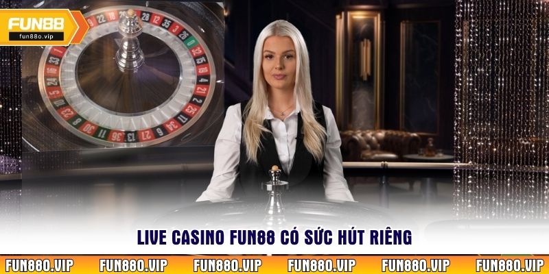Live Casino Fun88 có sức hút riêng