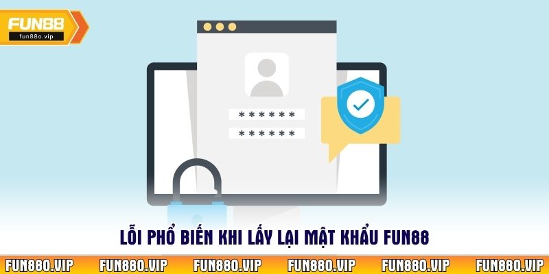 Lỗi phổ biến khi lấy lại mật khẩu Fun88