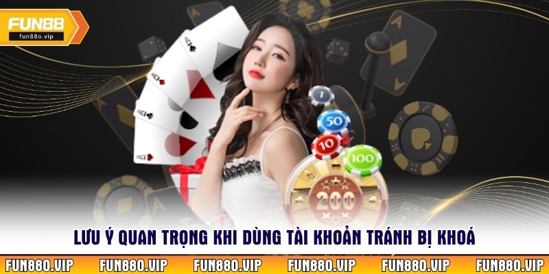Lưu ý quan trọng khi dùng tài khoản tránh bị khoá