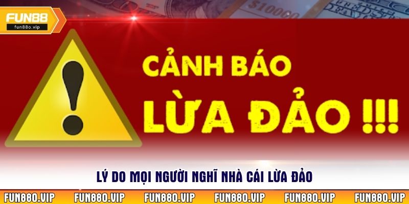 Lý do mọi người nghĩ nhà cái lừa đảo
