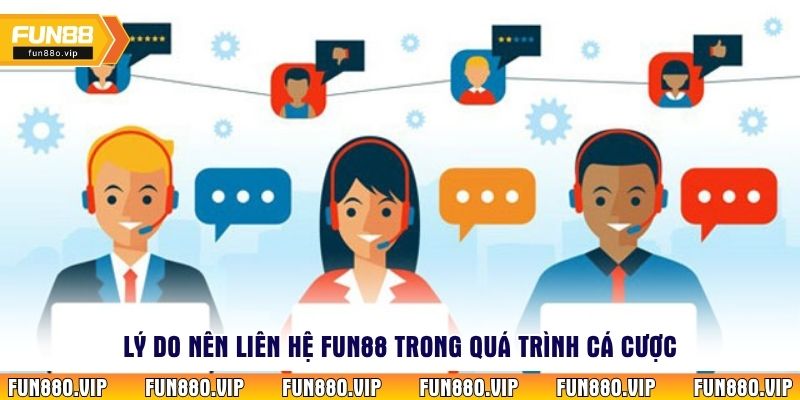 Lý do nên liên hệ Fun88 trong quá trình cá cược