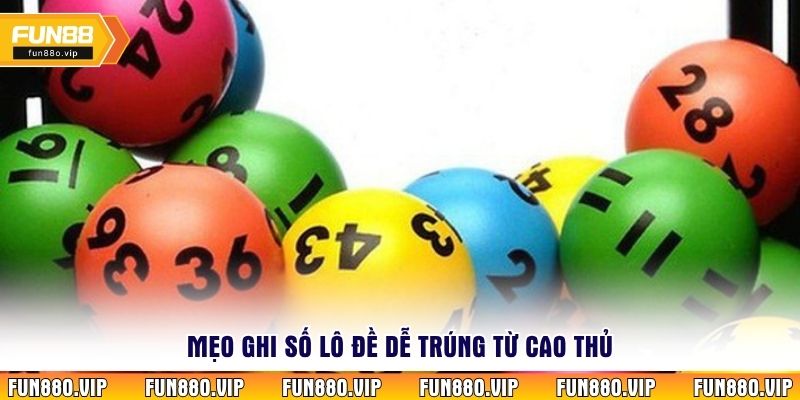 Mẹo ghi số lô đề dễ trúng từ cao thủ