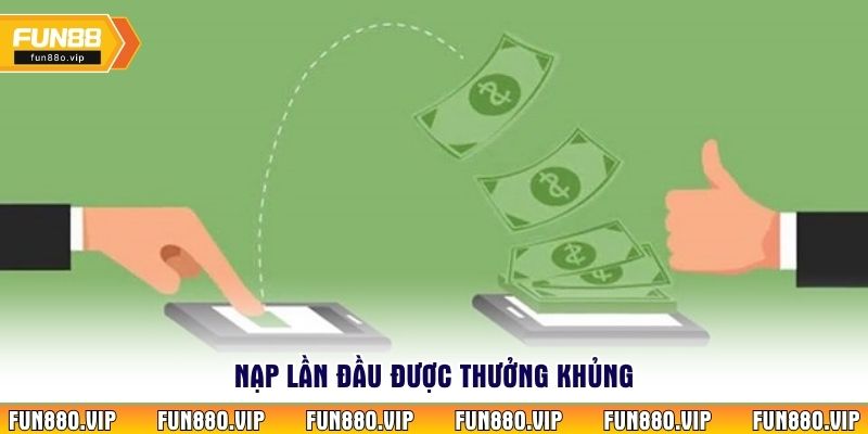 Nạp lần đầu được thưởng khủng