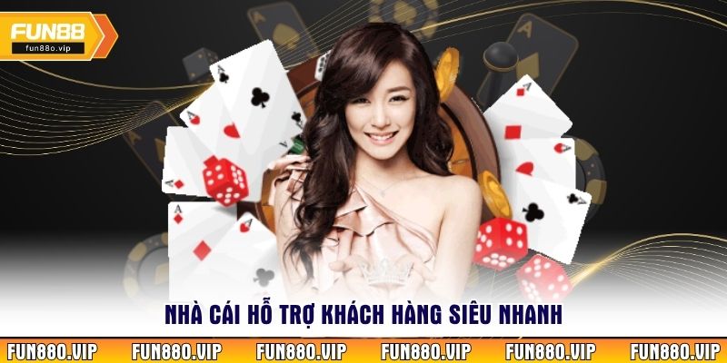 Nhà cái hỗ trợ khách hàng siêu nhanh 