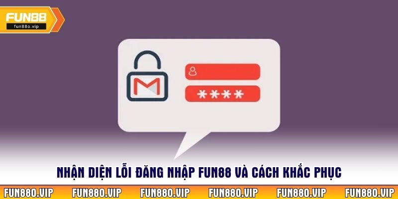 Nhận diện lỗi đăng nhập Fun88 và cách khắc phục