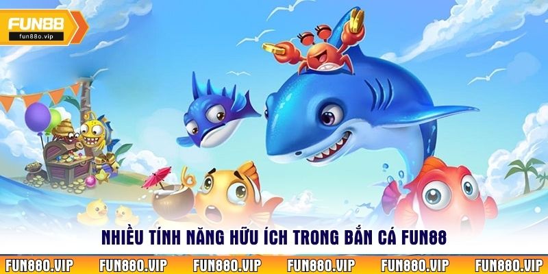 Nhiều tính năng hữu ích trong bắn cá Fun88