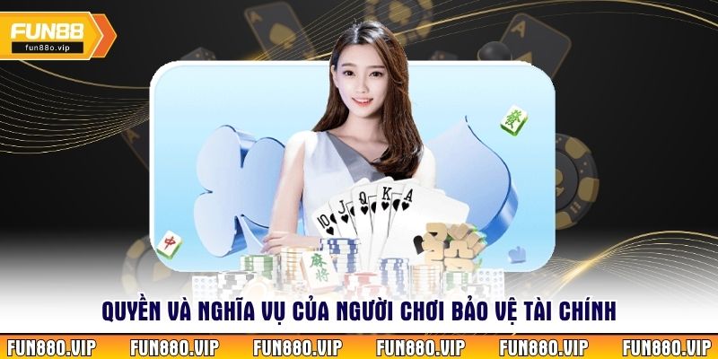 Quyền và nghĩa vụ của người chơi bảo vệ tài chính 