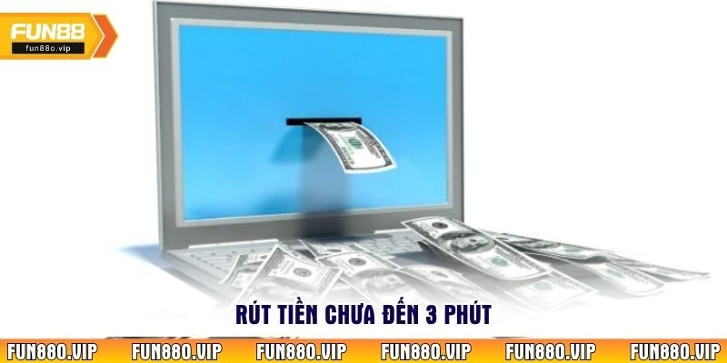 Rút tiền chưa đến 3 phút