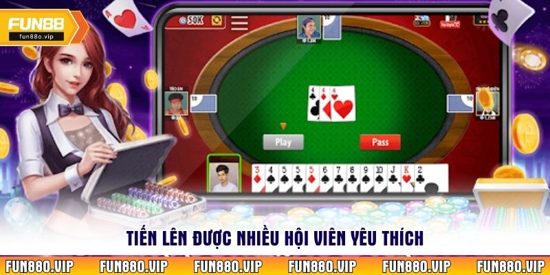 Tiến lên được nhiều hội viên yêu thích
