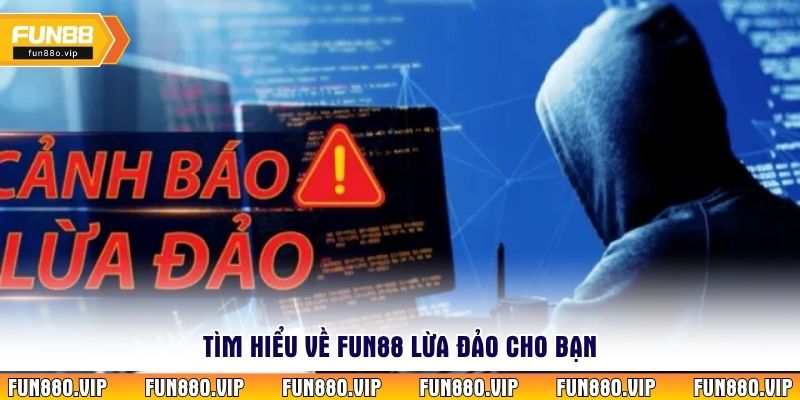 Tìm hiểu về Fun88 lừa đảo cho bạn