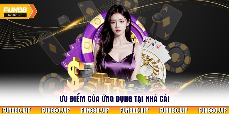 Ưu điểm của ứng dụng tại nhà cái 
